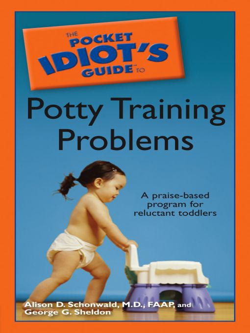 Title details for The Pocket Idiot's Guide to Potty Training Problems by Alison D. Schonwald, M.D., Faap - Available